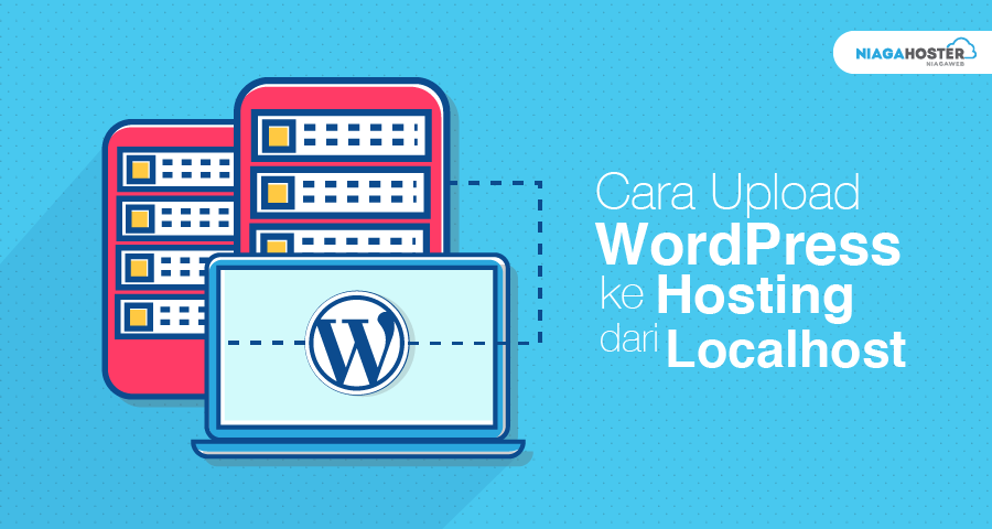 Cara Upload WordPress ke Hosting dari Localhost - Niagahoster Blog