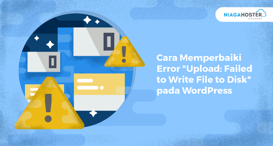 Cara Memperbaiki Error Upload Failed to Write File to Disk pada WordPress